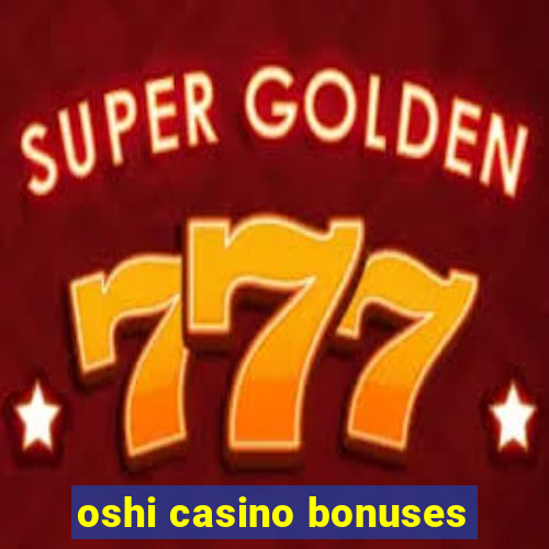 oshi casino bonuses