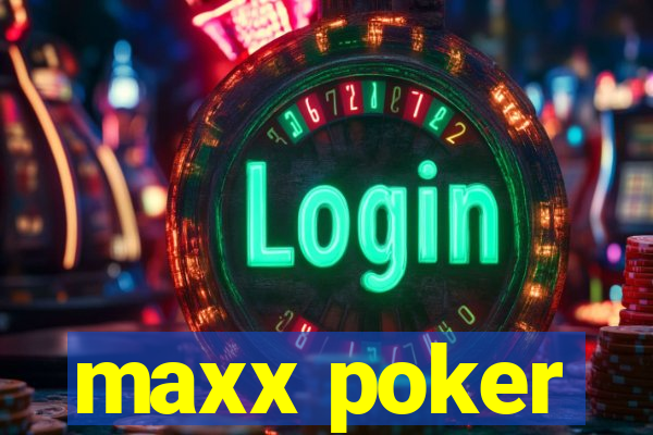 maxx poker