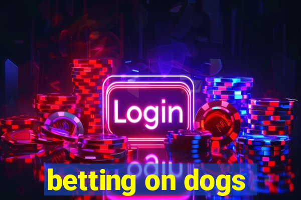 betting on dogs