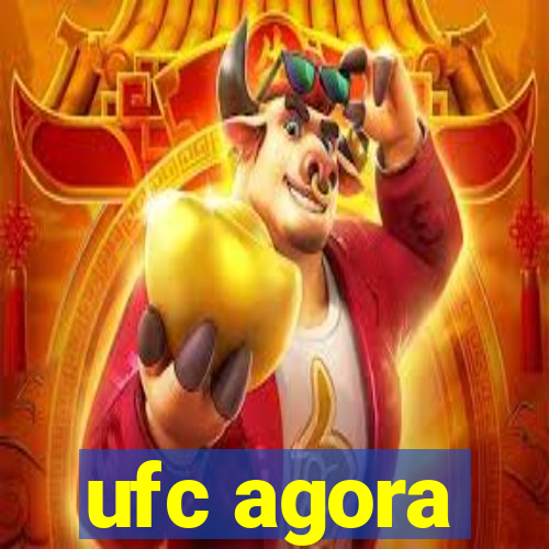 ufc agora