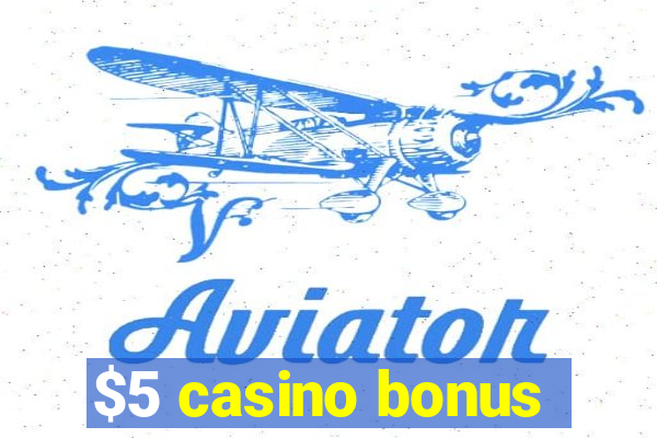 $5 casino bonus