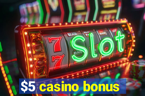 $5 casino bonus