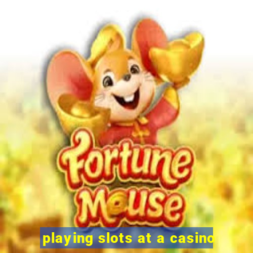 playing slots at a casino