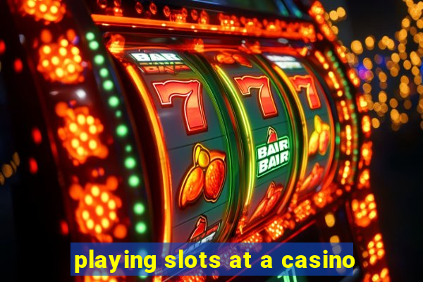 playing slots at a casino