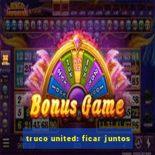 truco united: ficar juntos