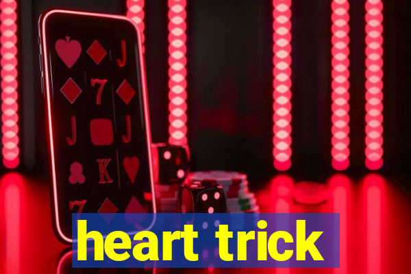 heart trick