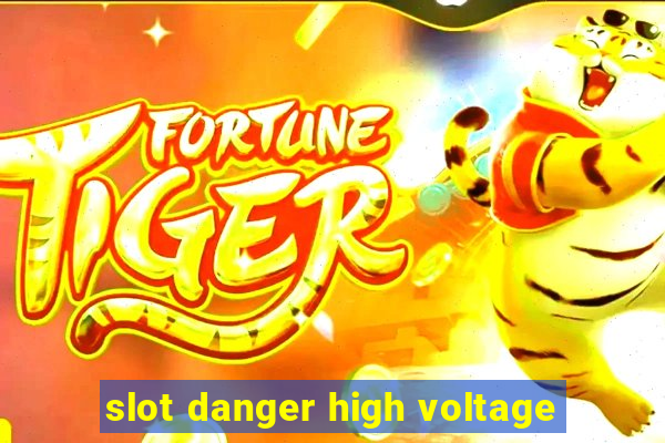 slot danger high voltage