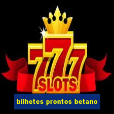 bilhetes prontos betano