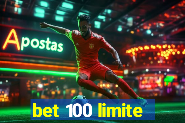 bet 100 limite