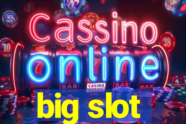 big slot