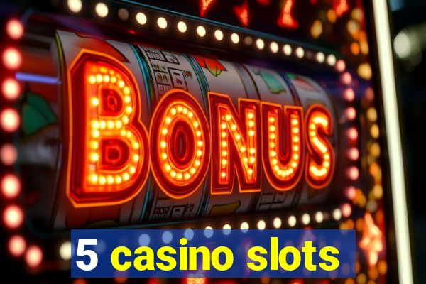 5 casino slots