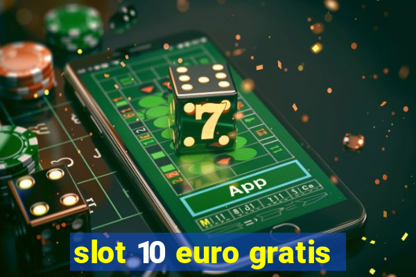 slot 10 euro gratis