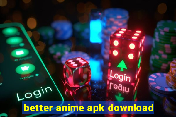 better anime apk download