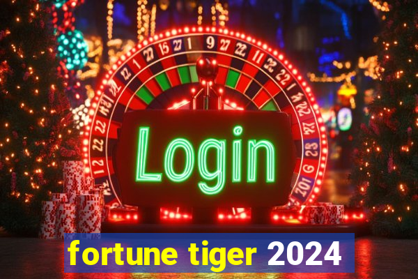 fortune tiger 2024