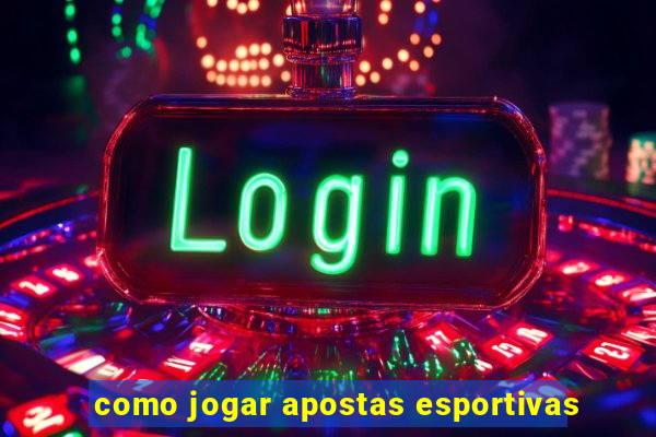 como jogar apostas esportivas