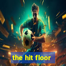 the hit floor