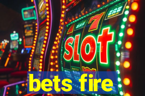 bets fire