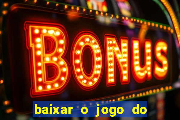 baixar o jogo do tigrinho que ganha dinheiro