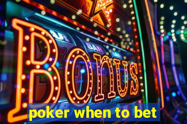 poker when to bet