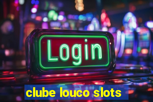 clube louco slots