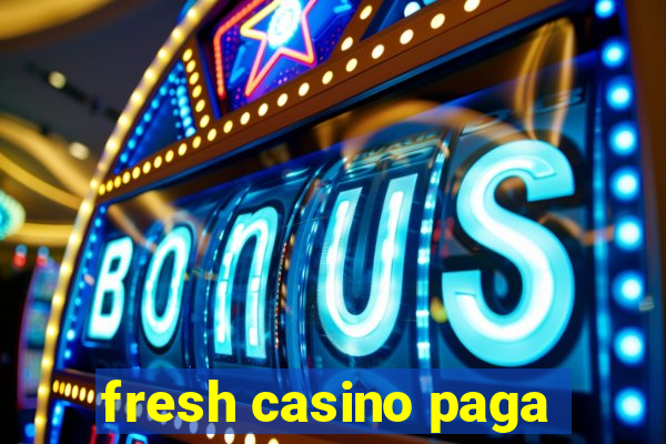 fresh casino paga