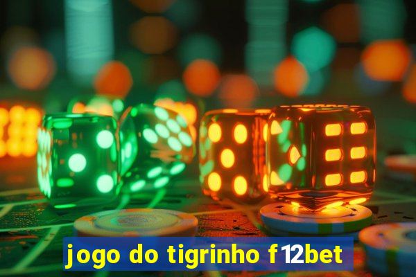 jogo do tigrinho f12bet