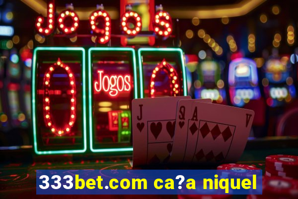 333bet.com ca?a niquel