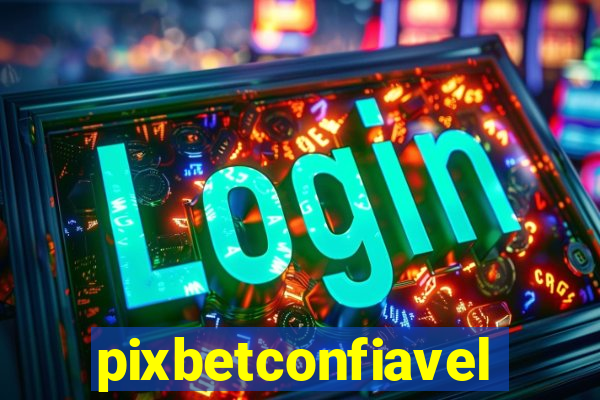 pixbetconfiavel