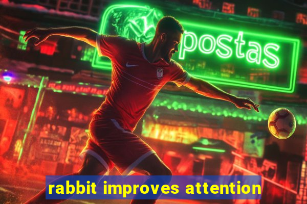 rabbit improves attention