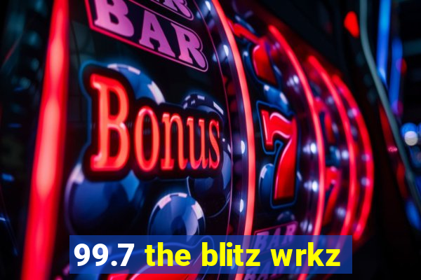 99.7 the blitz wrkz