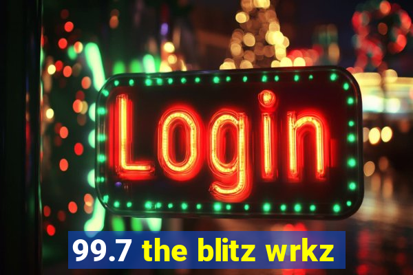 99.7 the blitz wrkz