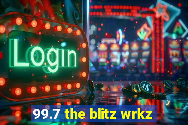 99.7 the blitz wrkz