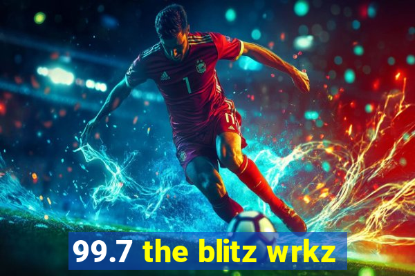 99.7 the blitz wrkz