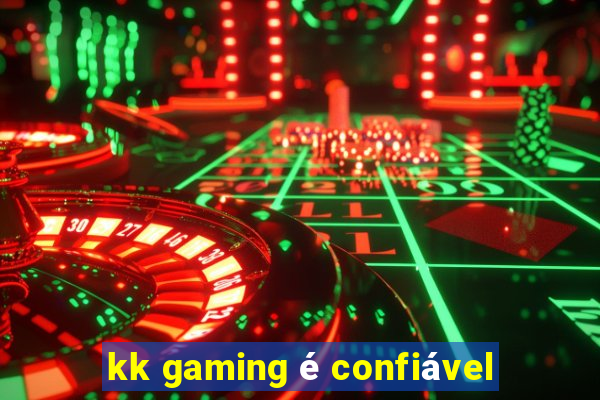 kk gaming é confiável