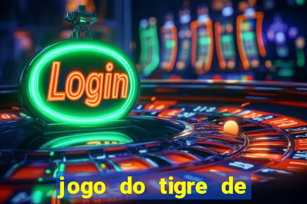 jogo do tigre de ganhar dinheiro