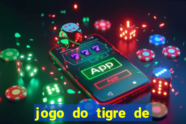 jogo do tigre de ganhar dinheiro