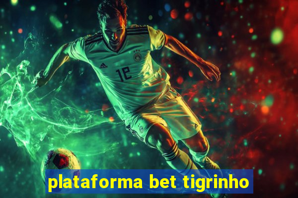 plataforma bet tigrinho