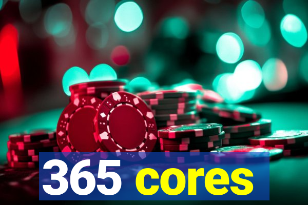 365 cores