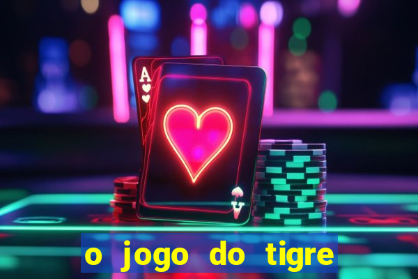 o jogo do tigre paga de verdade