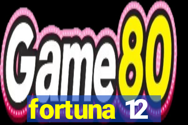 fortuna 12