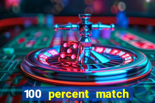 100 percent match casino bonus