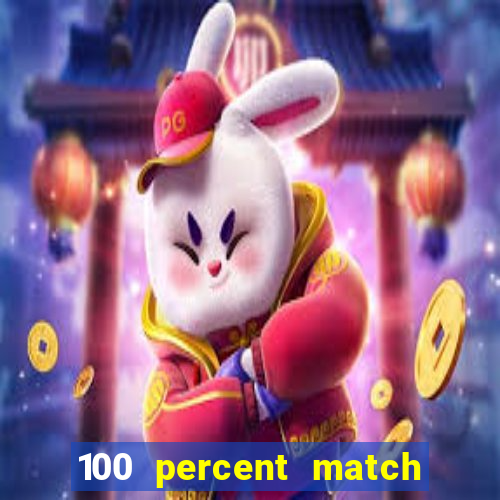 100 percent match casino bonus