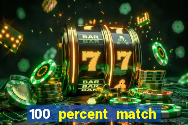 100 percent match casino bonus