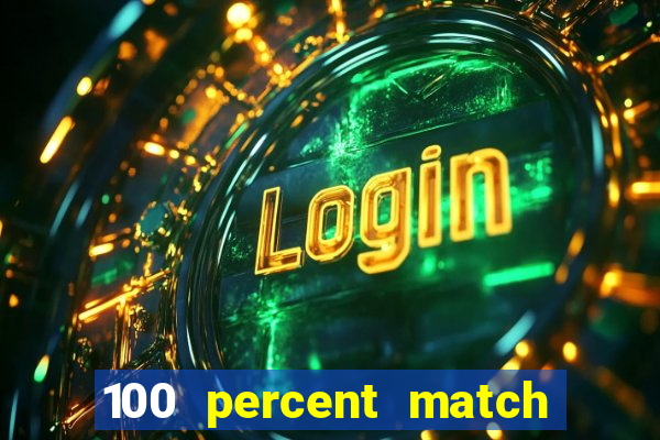 100 percent match casino bonus