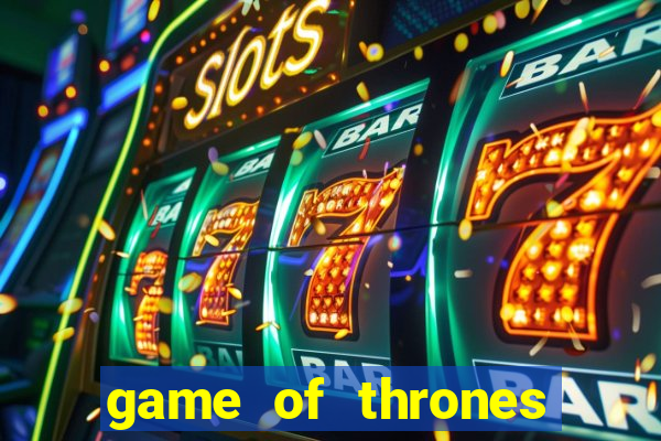 game of thrones slot machines