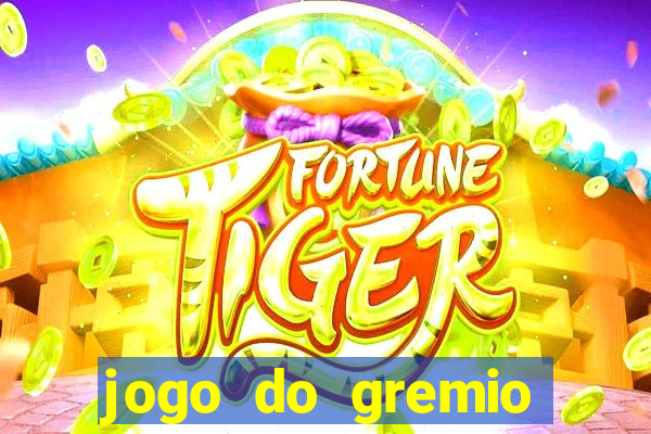 jogo do gremio hoje ao vivo onde assistir