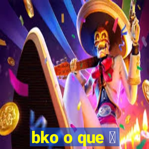 bko o que 茅