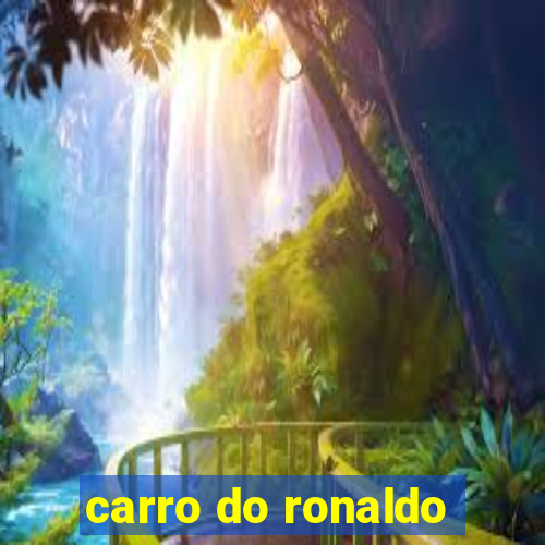 carro do ronaldo