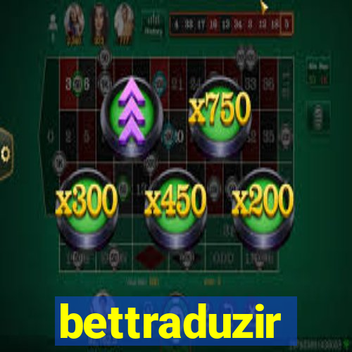 bettraduzir