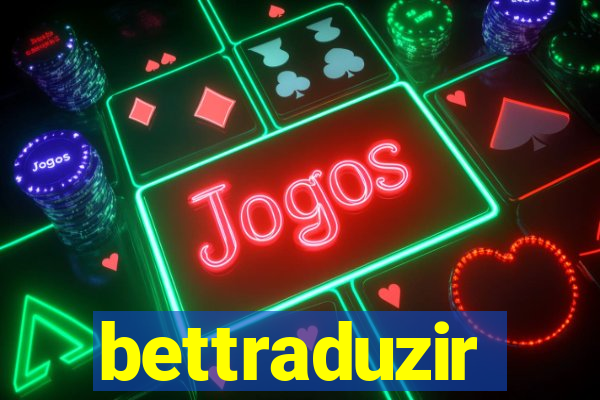 bettraduzir